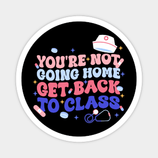 School Nurse Go Back to Class School Nurse Not Going Home Gift For Men Women Magnet